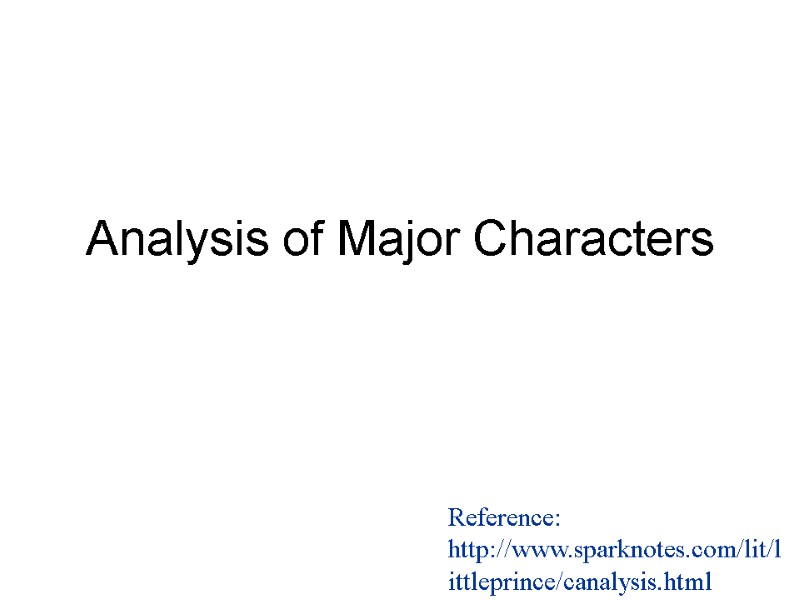 Analysis of Major Characters Reference: http://www.sparknotes.com/lit/littleprince/canalysis.html
